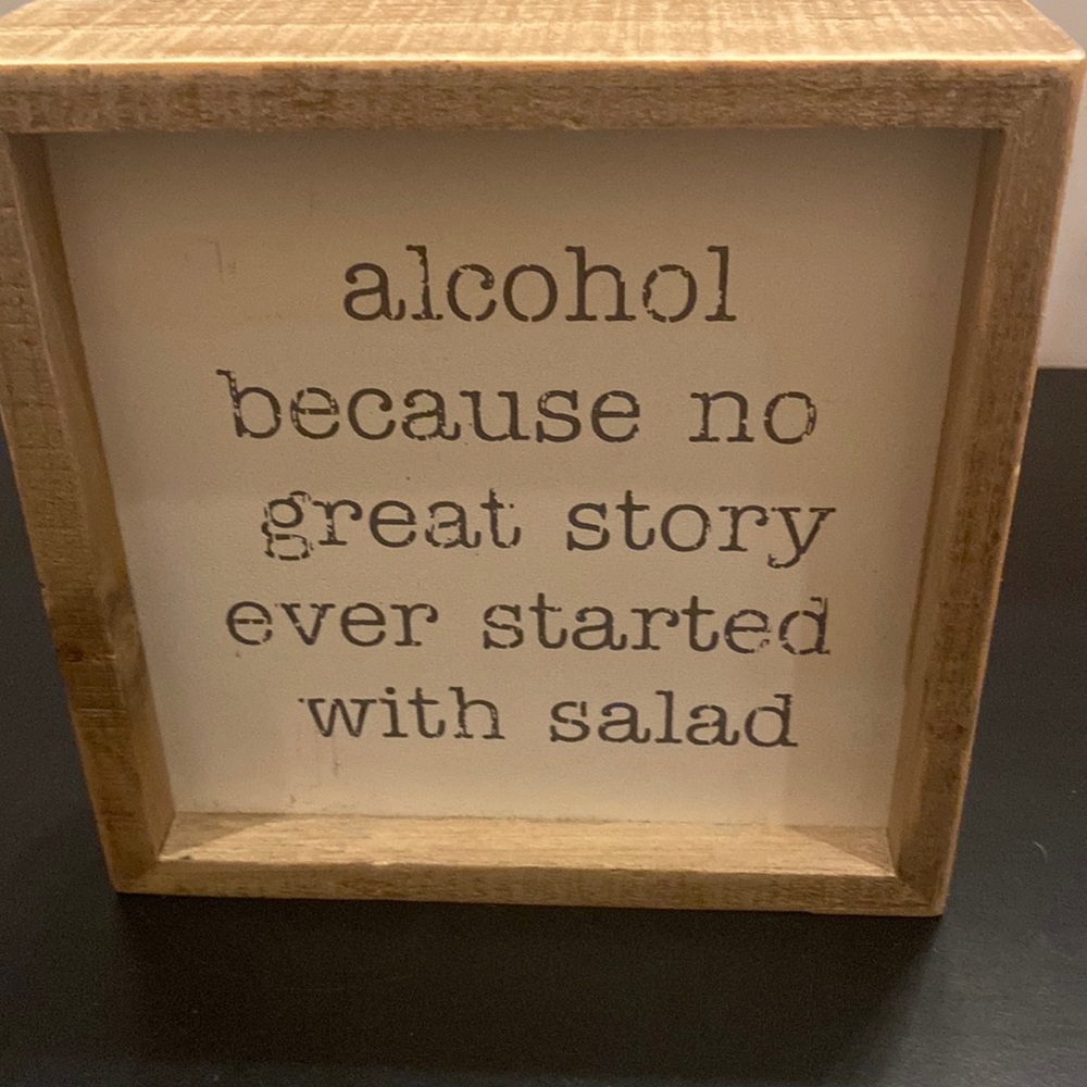 Wall humorous decor sign Alcohol because no great story started with salad 6x6”
